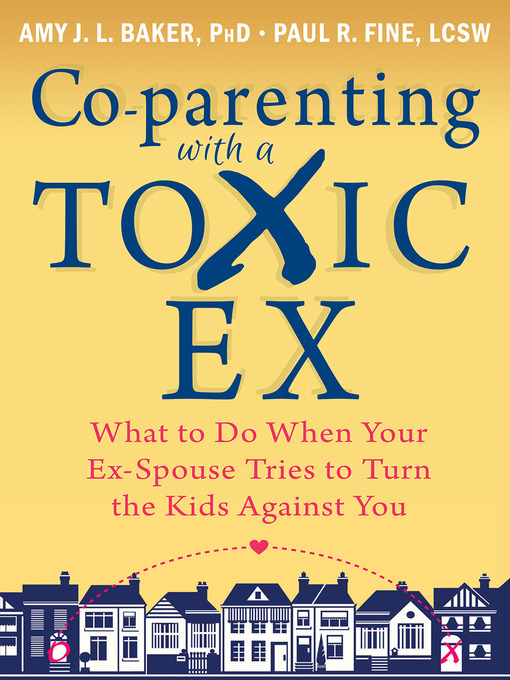Title details for Co-parenting with a Toxic Ex by Amy J. L. Baker - Available